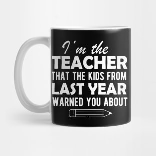 Teacher - I'm the teacher that the kids from last year warn you about Mug